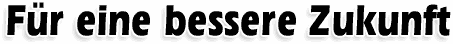 F�r eine bessere Zukunft