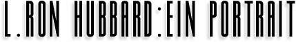 L.&nbsp;RON HUBBARD: EIN PORTRAIT