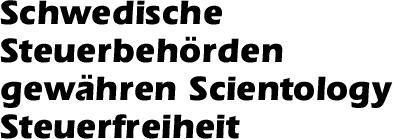 Schwedische Steuerbeh&ouml;rden gew&auml;hren Scientology Steuerfreiheit