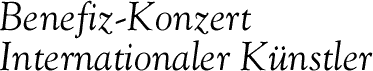 Benefiz-Konzert Internationaler K&uuml;nstler