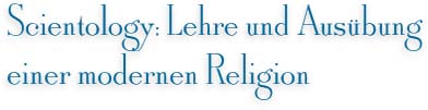 Scientology: Lehre und Aus&uuml;bung einer modernen Religion