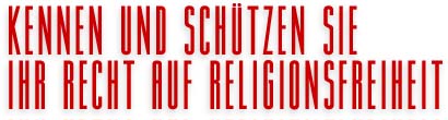 KENNEN UND SCH&Uuml;TZEN SIE IHR RECHT AUF RELIGIONSFREIHEIT