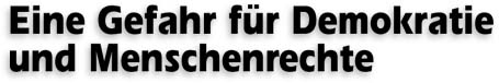 Eine Gefahr f&uuml;r Demokratie und Menschenrechte