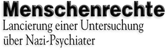 Menschenrechte Lancierung einer Untersuchung &uuml;ber Nazi-Psychiater