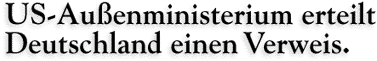 US-Au&szlig;enministerium erteilt Deutschland eine Verweis