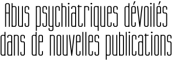 Abus psychiatriques d&eacute;voil&eacute;s dans de nouvelles publications