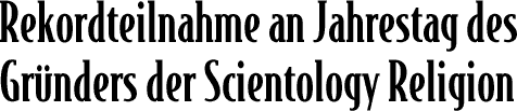 Rekordteilnahme an Jahrestag des Geburtstags des Gr&uuml;nders der Scientology Religion