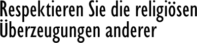 Respektieren Sie die religi&ouml;sen &Uuml;berzeugungen anderer