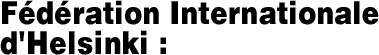 F&eacute;d&eacute;ration Internationale d’Helsinki&nbsp;: