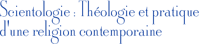 Scientologie : Théologie et pratique d’une religion contemporaine 