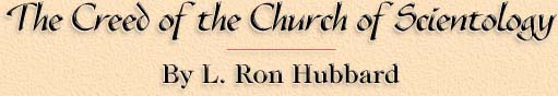 The Creed of the Church of Scientology By L. Ron Hubbard
