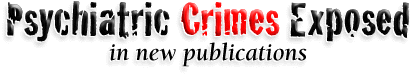 Psychiatric Crimes Exposed in new publications