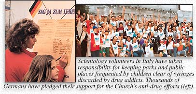 Scientology volunteers in Italy have taken responsibility for keeping parks and public places frequented by children clear of syringes discarded by drug addicts.  Thousands of Germans have pledged their support for the Church's anti-drug efforts.
