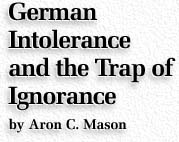 German Intolerance and the Trap of Ignorance by Aron Mason