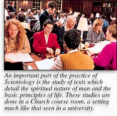 An important part of the practice of Scientology is the study of texts which detail the spiritual nature of man and the basic principles of life. These studies are done in a Church course room, a setting much like that seen in a university.