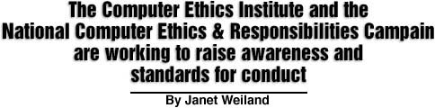 The Computer Ethics Institute and the National Computer Ethics & Responsibilities Campaign are working to raise awareness and standards for conduct. By Janet Weiland