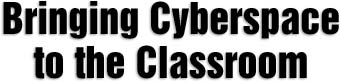 Bringing Cyberspace to the classroom