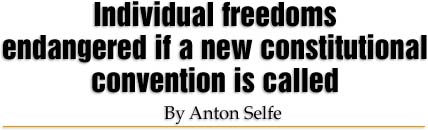 Individual freedoms endangered if a new constitutional convention is called. By Anton Selfe
