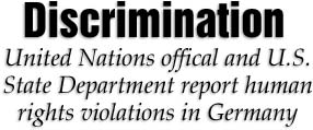 Discrimination. United Nations official and U.S. State Department report human rights violations in Germany