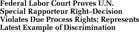 Federal Labor Court Proves U.N. Special Rapporteur Right  Decision Violates Due Process Rights; Represents Latest Example of Discrimination