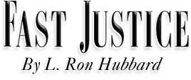 Fast Justice by L. Ron Hubbard