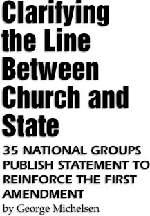 Clarifying the Line Between Church and State. 35 National Groups Publish Statement to Reinforce the First Amendment by George Michelsen