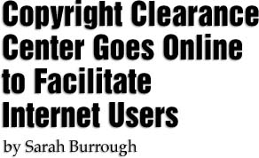 Copyright</title>CLEARANCE CENTER GOES ONLINE TO FACILITATE INTERNET USERS By Sarah Burrough