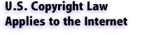 U.S.Copyright</title>Law Applies to the Internet