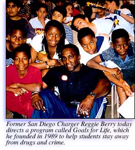 Former San Diego Charger Reggie Berry today directs a program called Goals for Life, which he founded in 1989 to help students stay away from drugs and crime.