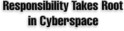 Responsibility Takes Root in Cyberspace