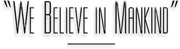 We Believe in Mankind