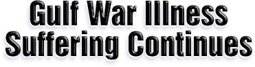 Gulf War Illness Suffering Continues