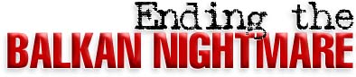 Ending the Balkan Nightmare