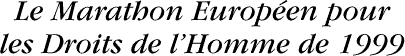 Le Marathon Europ&eacute;en pour les Droits de lHomme de 1999
