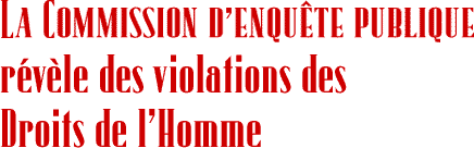 LA COMMISSION DENQU&Ecirc;TE PUBLIQUE
r&eacute;v&egrave;le des violations des Droits de lHomme