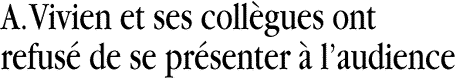 A. Vivien et ses coll&egrave;gues ont refus&eacute; de se pr&eacute;senter &agrave; laudience