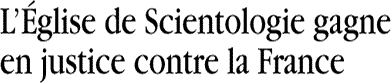 L&Eacute;glise de Scientologie gagne en justice contre la France