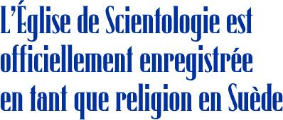 L&Eacute;glise de Scientologie est officiellement enregistr&eacute;e en tant que religion en Su&egrave;de