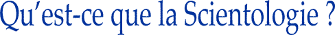 Quest-ce que la Scientologie ?