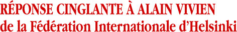 R&Eacute;PONSE CINGLANTE &Agrave; ALAIN VIVIEN de la F&eacute;d&eacute;ration Internationale dHelsinki