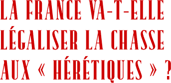 LA FRANCE VA-T-ELLE L&Eacute;GALISER LA CHASSE AUX «&nbsp;H&Eacute;R&Eacute;TIQUES&nbsp;»&nbsp;?
