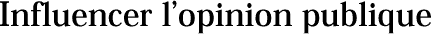Influencer lopinion publique