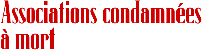 Associations condamn&eacute;es &agrave; mort