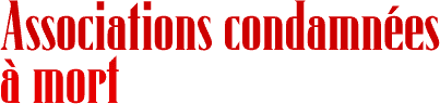 Associations condamn&eacute;es &agrave; mort