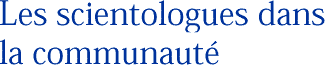 Les scientologues dans la communaut&eacute;