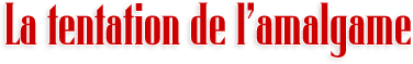 La tentation de lamalgame