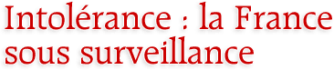 Intol&eacute;rance&nbsp;: la France sous surveillance