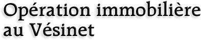 Op�ration immobili�re au V�sinet