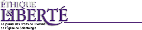 &Eacute;thique & Libert&eacute; - Le journal des Droits de lHomme de l&Eacute;glise de Scientologie