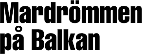 Mardr&ouml;mmen p&aring; Balkan